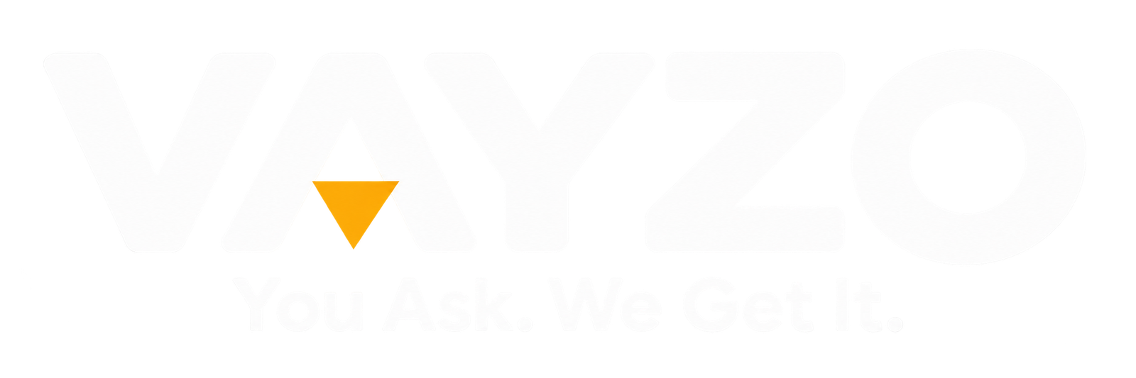 VAYZO — You Ask. We Get It.
